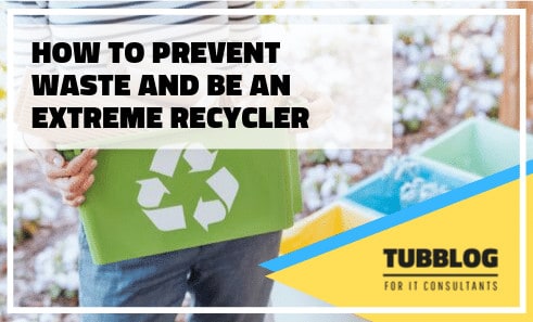 How To Prevent Waste and Be An Extreme Recycler image