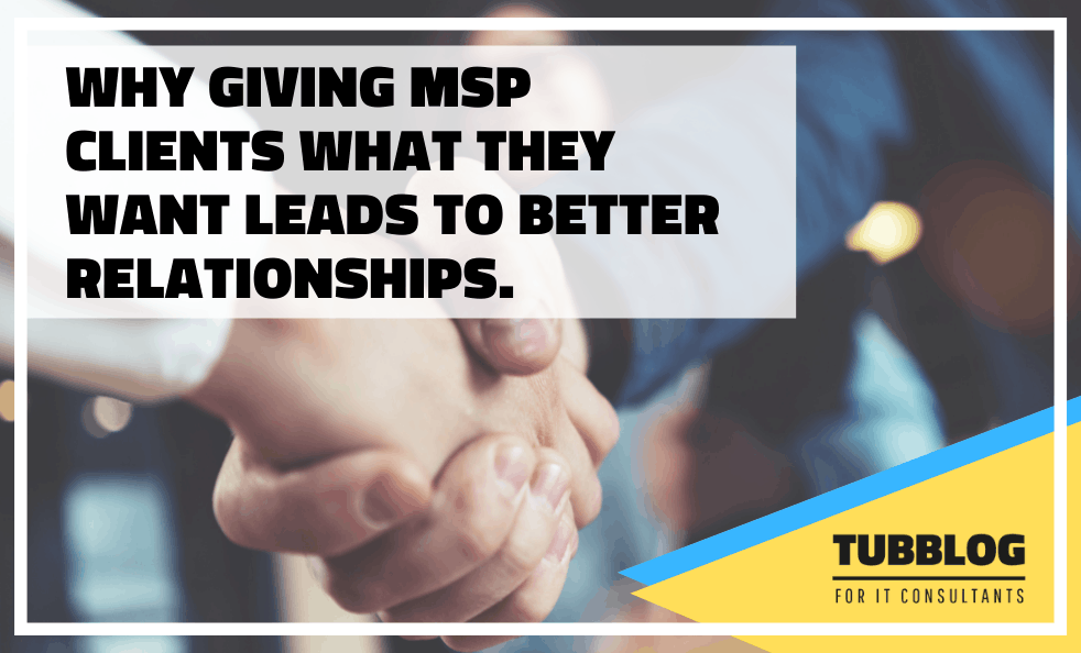 Why Giving MSP Clients What They Want Leads to Better Relationships image