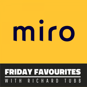 Miro - Friday Favourites with Richard Tubb