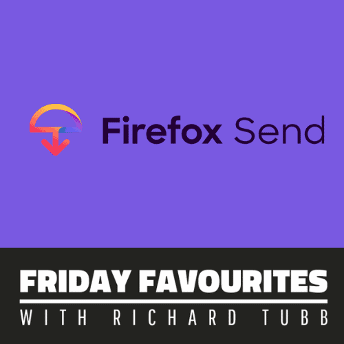 firefox send - Friday Favourites with Richard Tubb