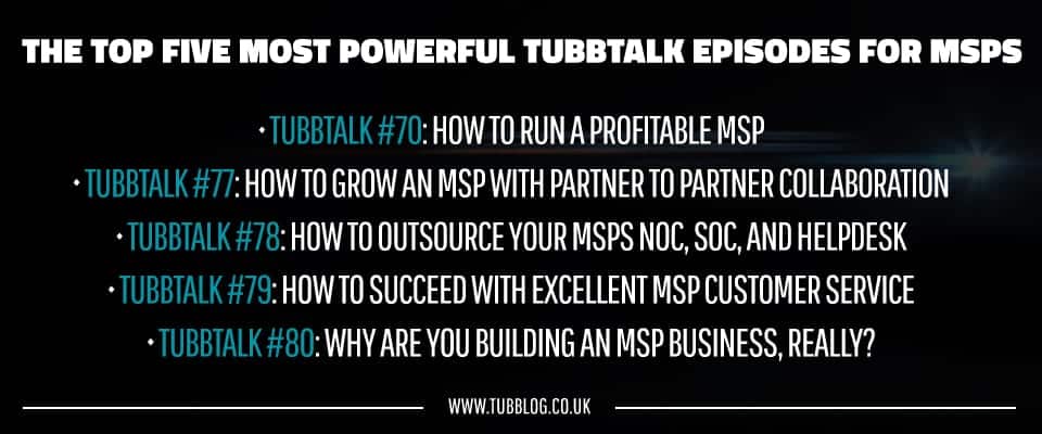 The Top Five Most Powerful TubbTalk Episodes for MSPs