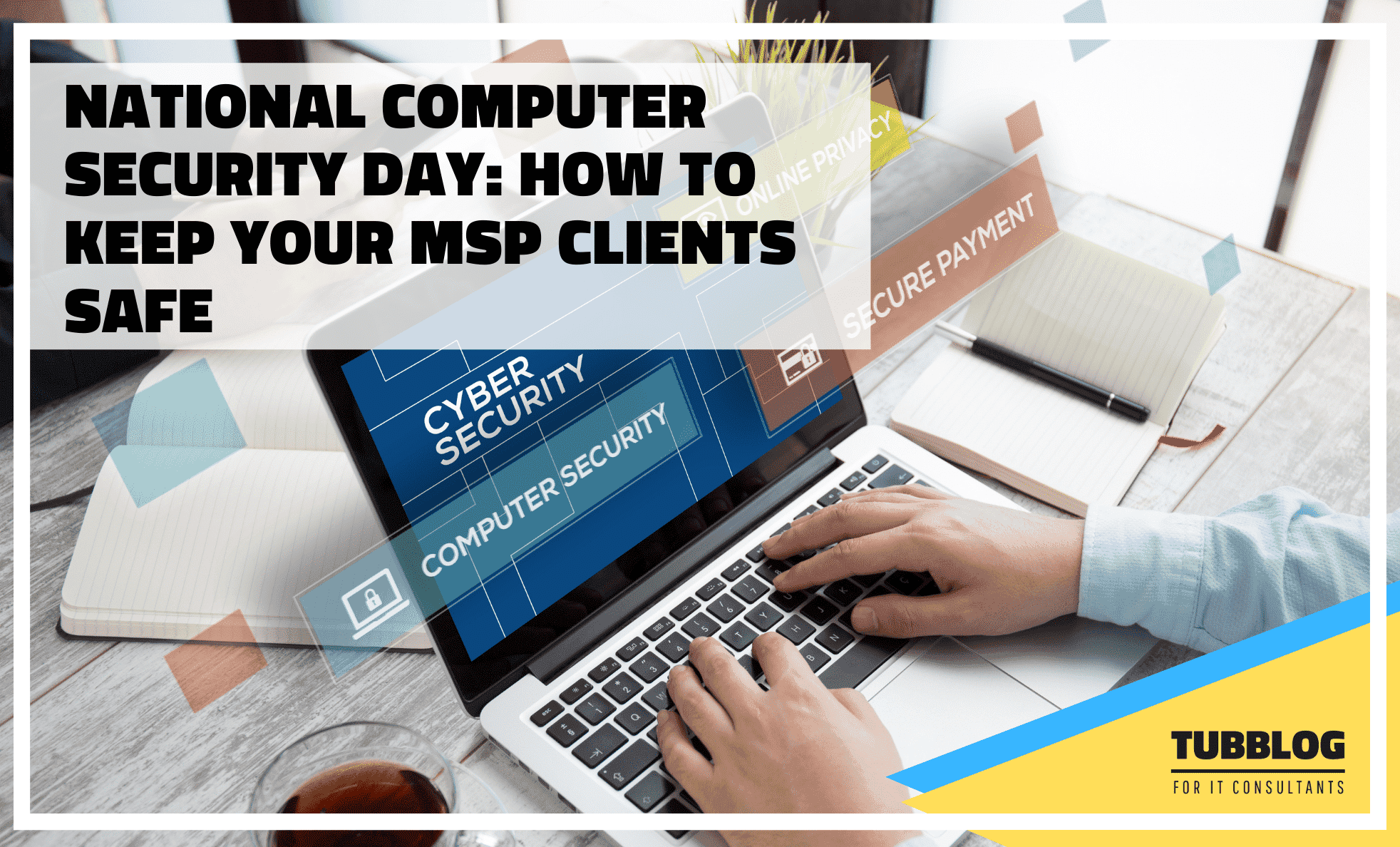 National Computer Security Day: How to Keep Your MSP Clients Safe