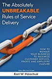 The Absolutely Unbreakable Rules of Service Delivery: How to Manage Your Business to Maximize Customer Service, Profit, and Employee Culture image