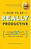 How To Be REALLY Productive: Achieving clarity and getting results in a world where work never ends (Brilliant Business) image