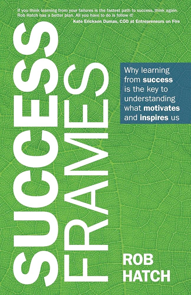 Success Frames: Why learning from success is the key to understanding what motivates and inspires us image